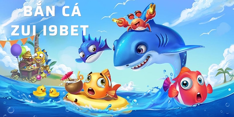 Vài nét cơ bản về bắn cá Zui tại I9BET