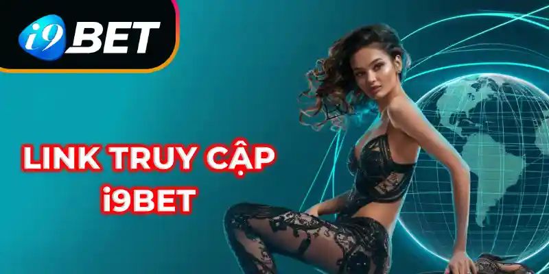 Khắc phục tình trạng link truy cập i9bet bị chặn bằng cách sử dụng link phụ