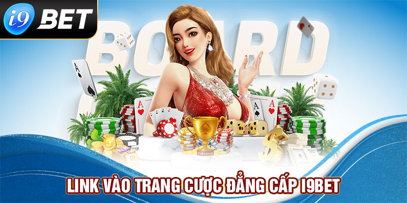 Link vào trang cược đẳng cấp i9bet