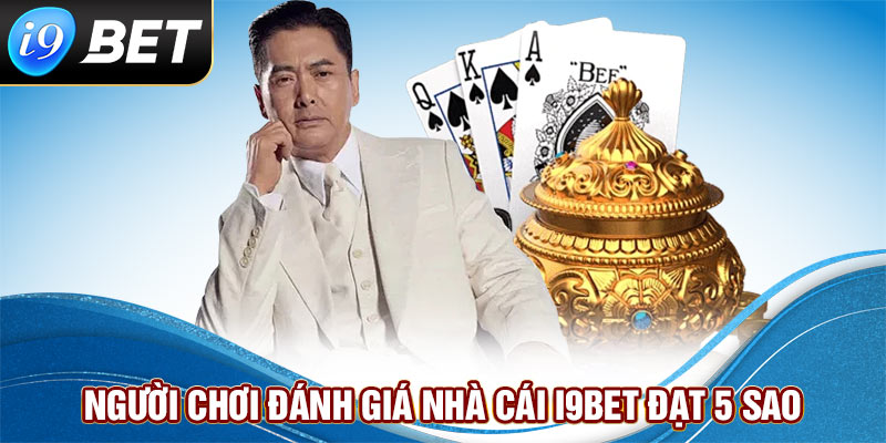 Người chơi đánh giá nhà cái i9bet đạt 5 sao