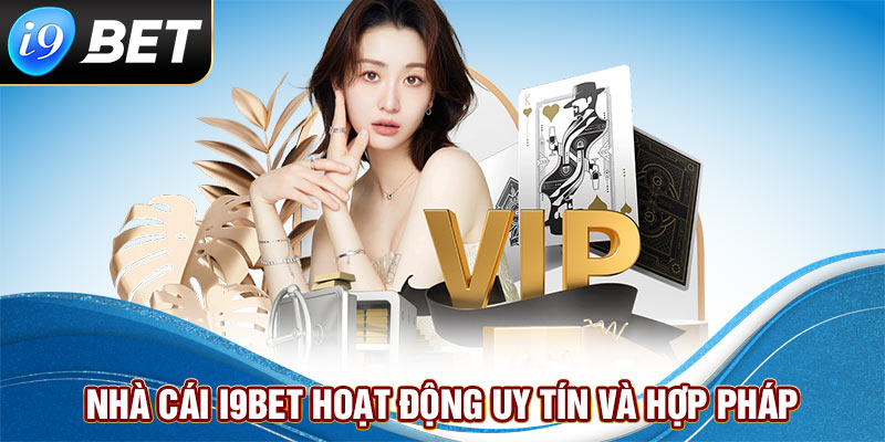 Nhà cái i9bet hoạt động uy tín và hợp pháp