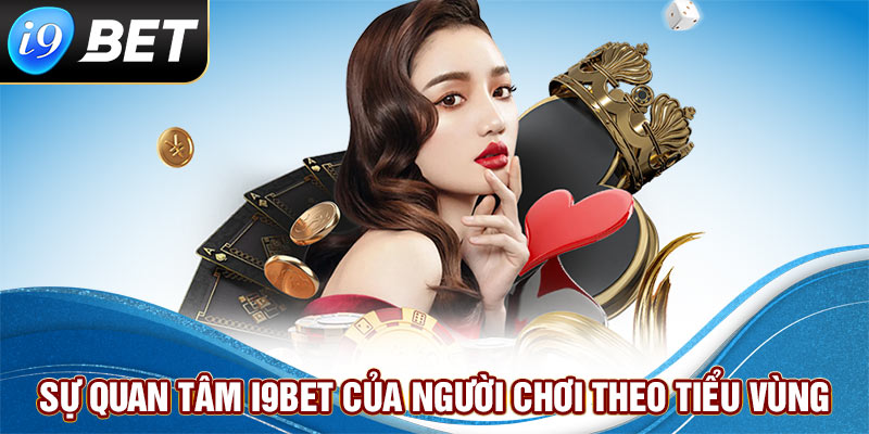 Sự quan tâm i9bet của người chơi theo tiểu vùng